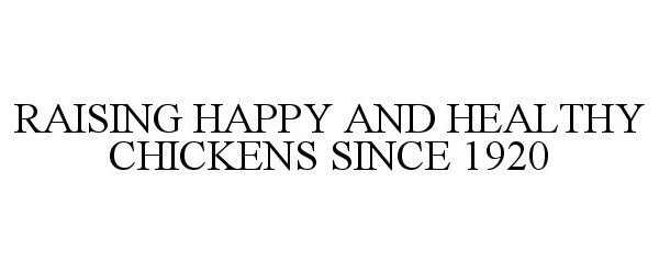 RAISING HAPPY AND HEALTHY CHICKENS SINCE 1920