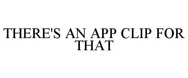  THERE'S AN APP CLIP FOR THAT