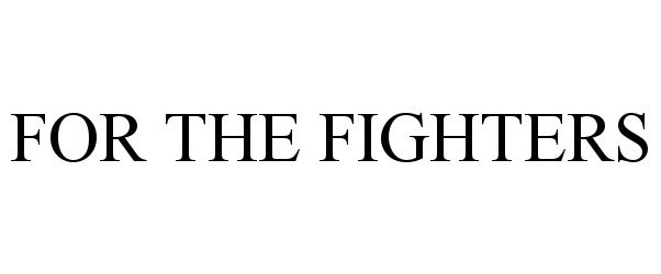  FOR THE FIGHTERS