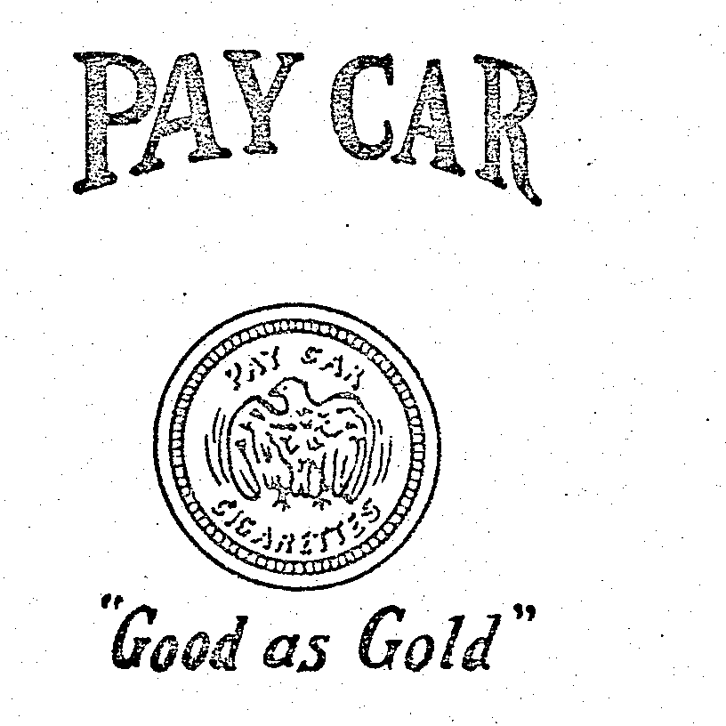  PAY CAR CIGARETTES PAY CAR "GOOD AS GOLD"