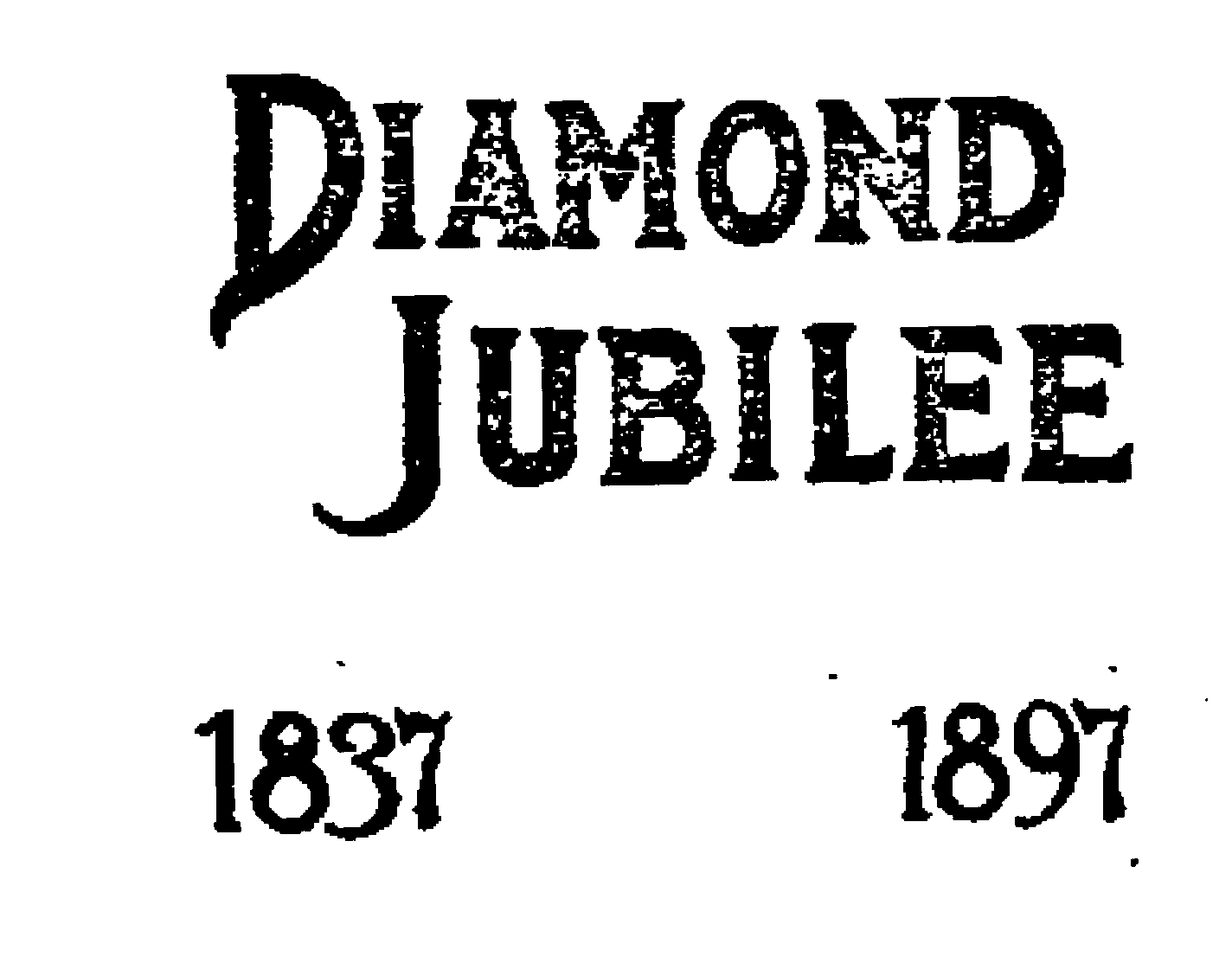 Trademark Logo DIAMOND JUBILEE 1837 1897