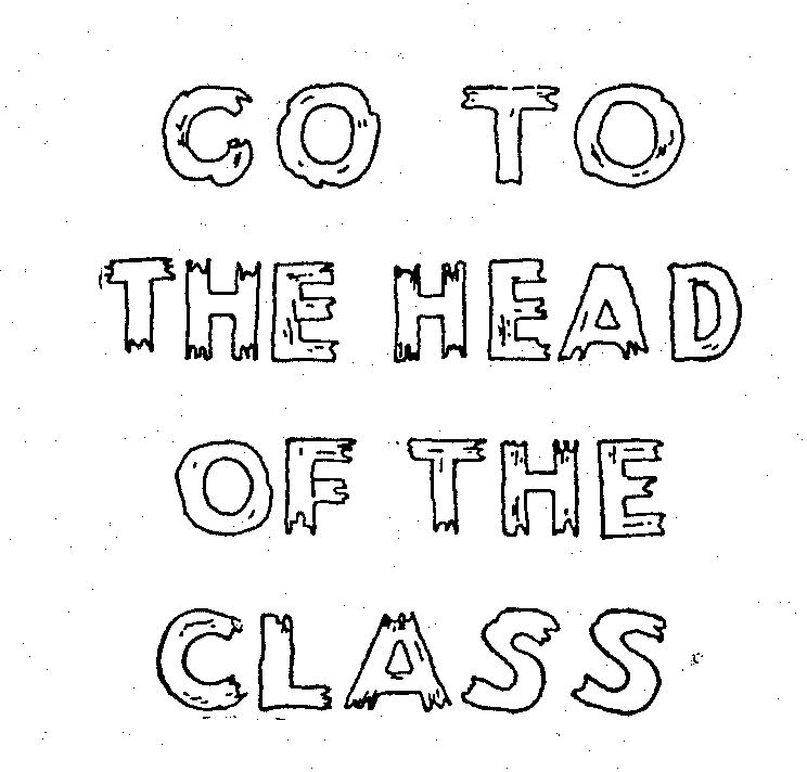 GO TO THE HEAD OF THE CLASS