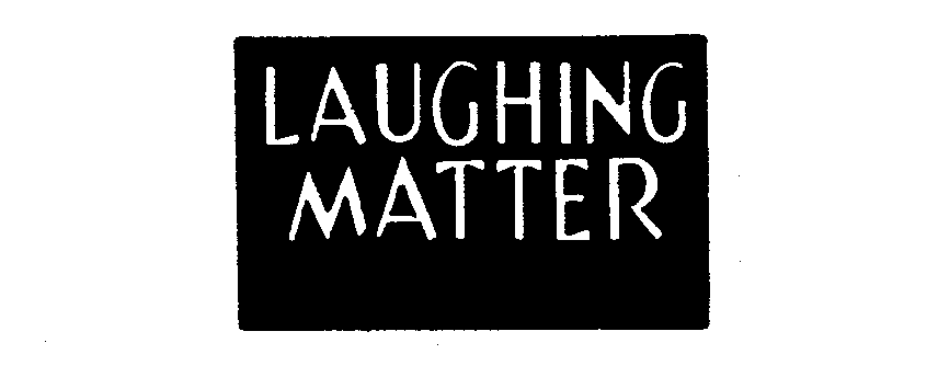 Trademark Logo LAUGHING MATTER