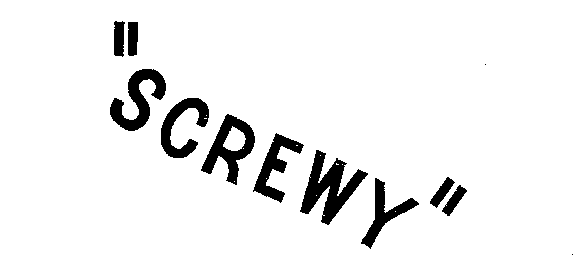  "SCREWY"