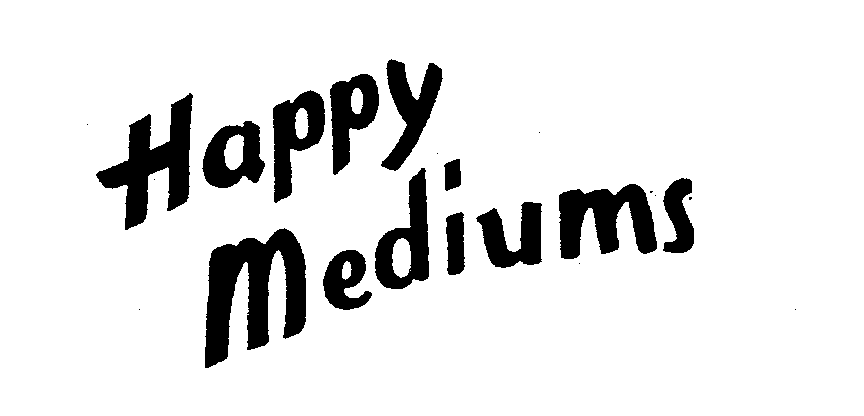  HAPPY MEDIUMS