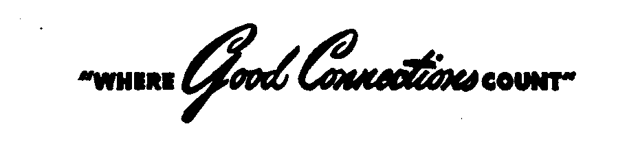 Trademark Logo "WHERE GOOD CONNECTIONS COUNT"