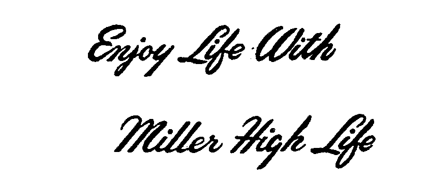  ENJOY LIFE WITH MILLER HIGH LIFE