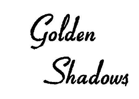  GOLDEN SHADOWS