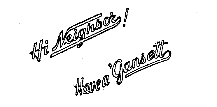  HI NEIGHBOR? HAVE A GANSETT