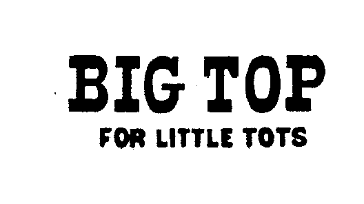  BIG TOP FOR LITTLE TOTS