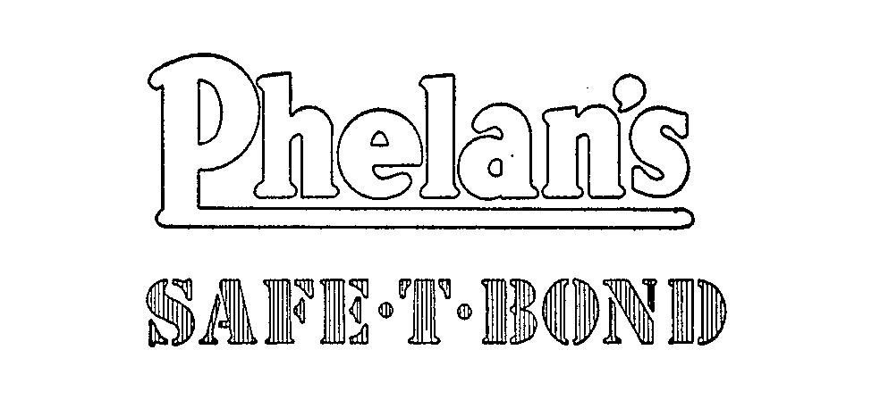  PHELAN'S SAFE-T-BOND