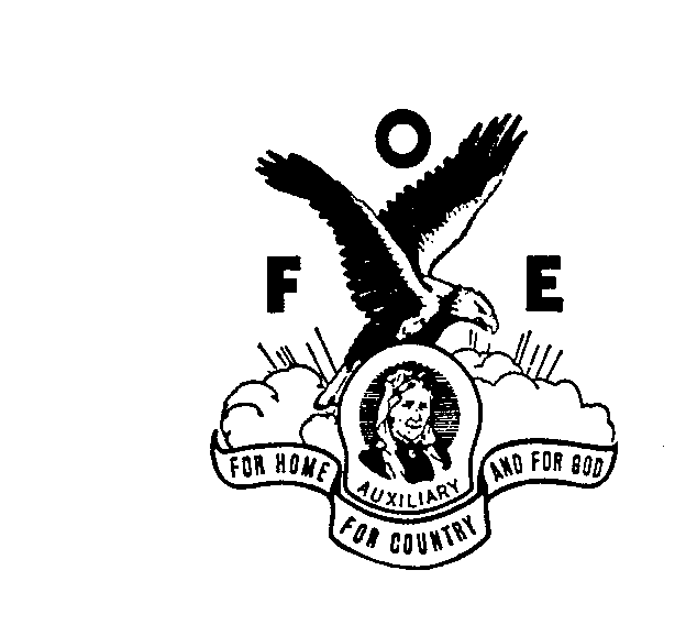  F.O.E. FOR HOME FOR COUNTRY AND FOR GOD AUXILARY