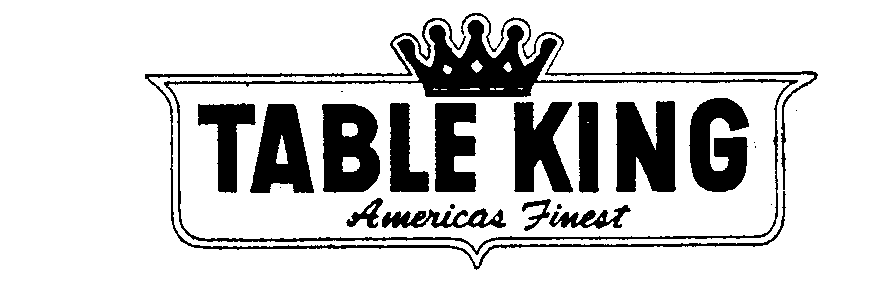 Trademark Logo TABLE KING AMERICAS FINEST