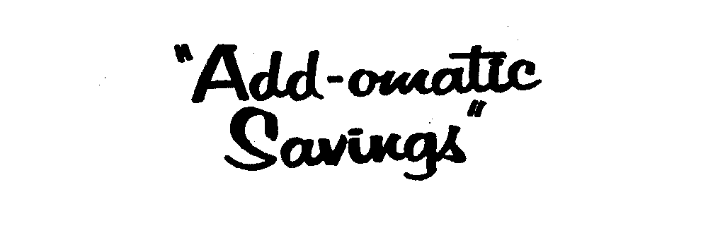 Trademark Logo "ADD-OMATIC SAVINGS"