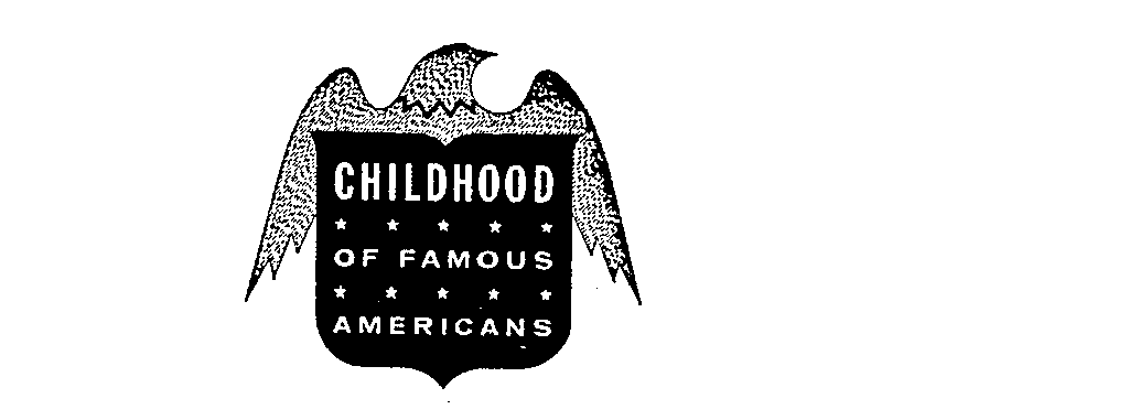 CHILDHOOD OF FAMOUS AMERICANS