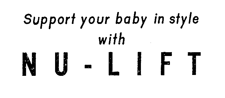 SUPPORT YOUR BABY IN STYLE WITH NU LIFT