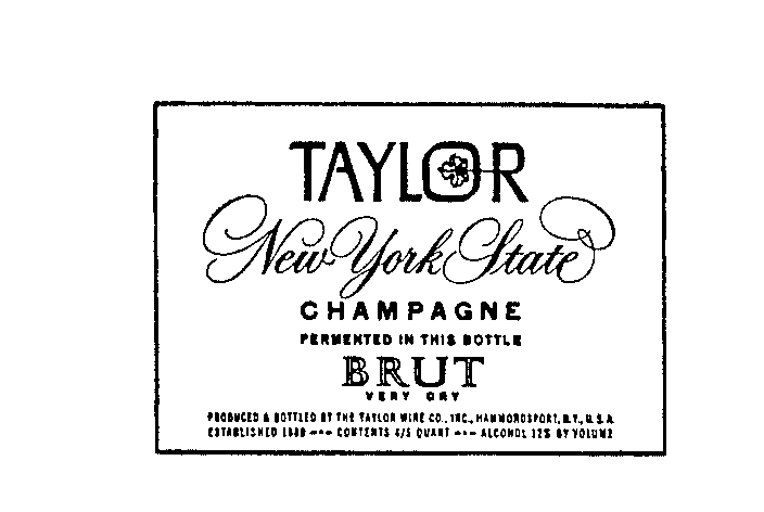 Trademark Logo TAYLOR NEW YORK STATE CHAMPAGNE FERMENTED IN THIS BOTTLE BRUT VERY DRY PRODUCED & BOTTLED BY THE TAYLOR WINE CO. INC. HAMMONDSPORT, N.Y. USA ESTABLISHED 1880...CONTENTS 4/5 QUART...ALCOHOL 12% BY VOLUME