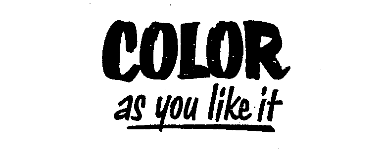  COLOR AS YOU LIKE IT