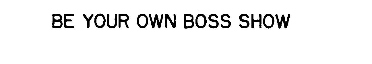  BE YOUR OWN BOSS SHOW