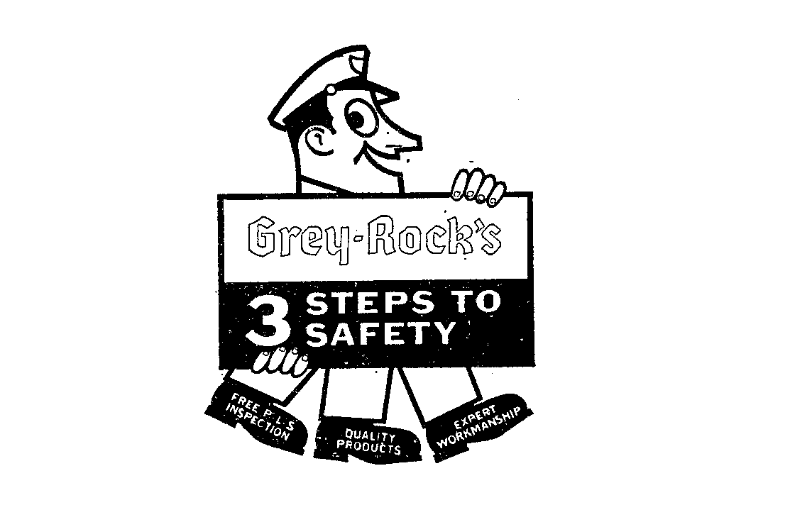  GREY-ROCK'S 3 STEPS TO SAFETY FREE P-L-S- INSPECTION. AVALITY PRODUCTS, EXPERT WORKMANSHIP.