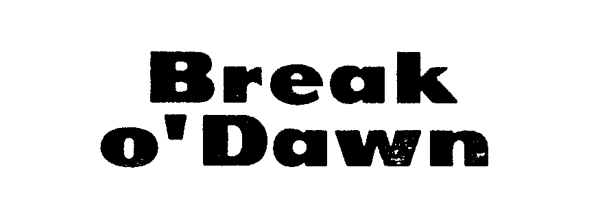  BREAK O' DAWN