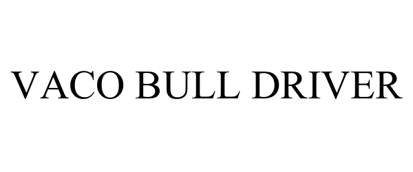  VACO BULL DRIVER