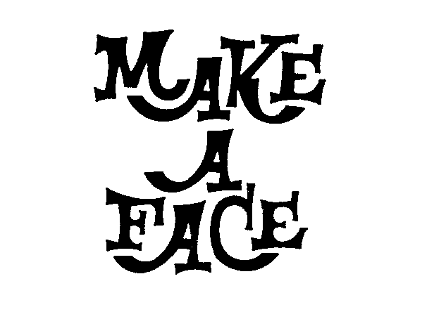  MAKE A FACE