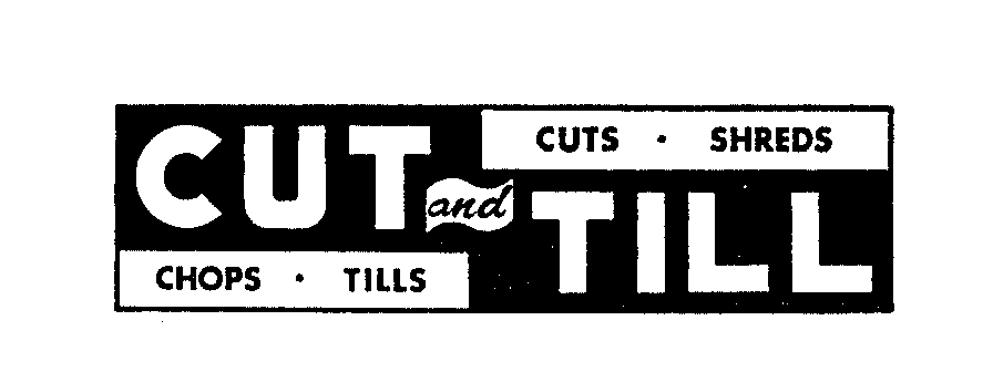 Trademark Logo CUT AND TILL CUTS - SHREDS - CHOPS - TILLS