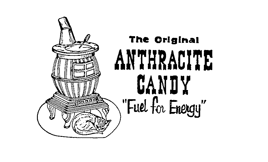  THE ORIGINAL ANTHRACITE CANDY "FUEL FOR ENERGY"