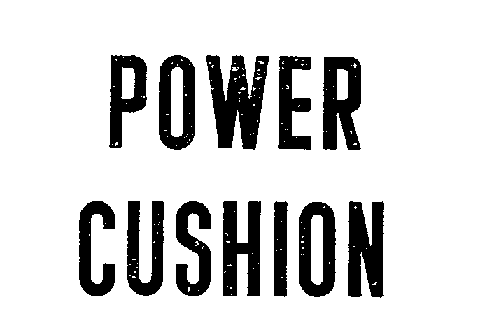 POWER CUSHION