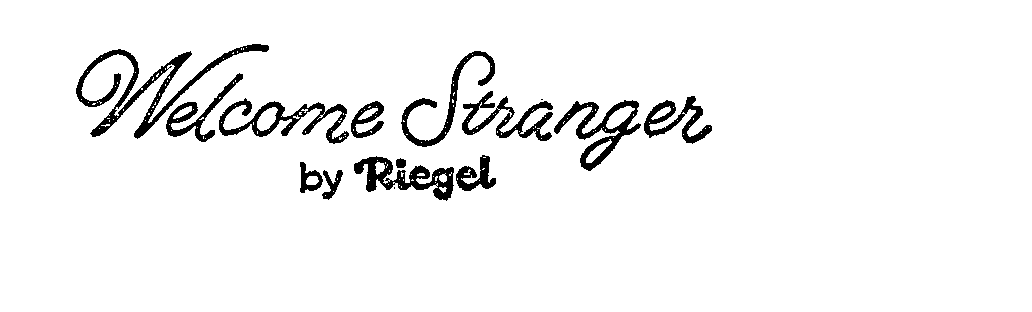  WELCOME STRANGER BY RIEGEL