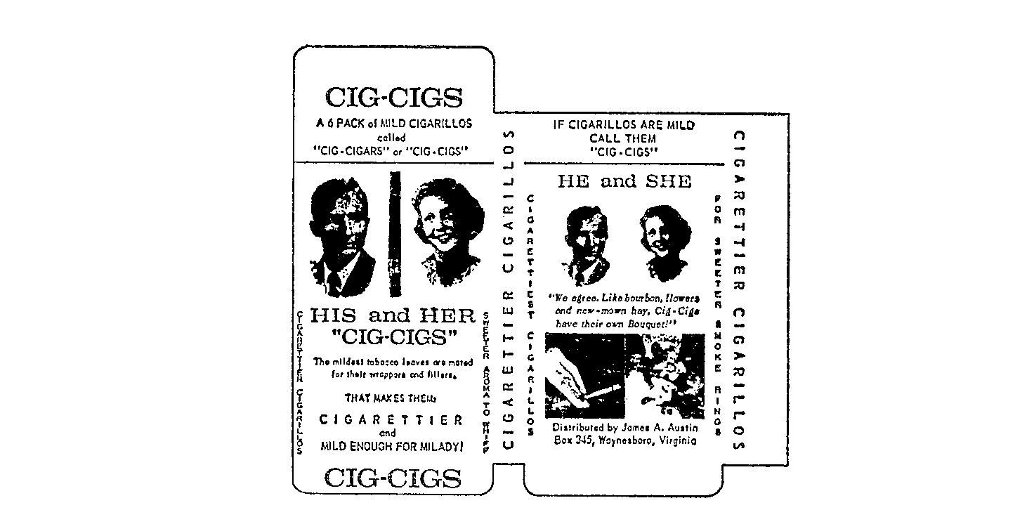  CIG-CIGS HIS AND HER HE AND SHE A 6 PACK OF MILD CIGARILLOS CALLED "CIG-CIGARS" OR "CIG-CIGS" THE MILDEST TOBACCO LEAVESARE NOTE