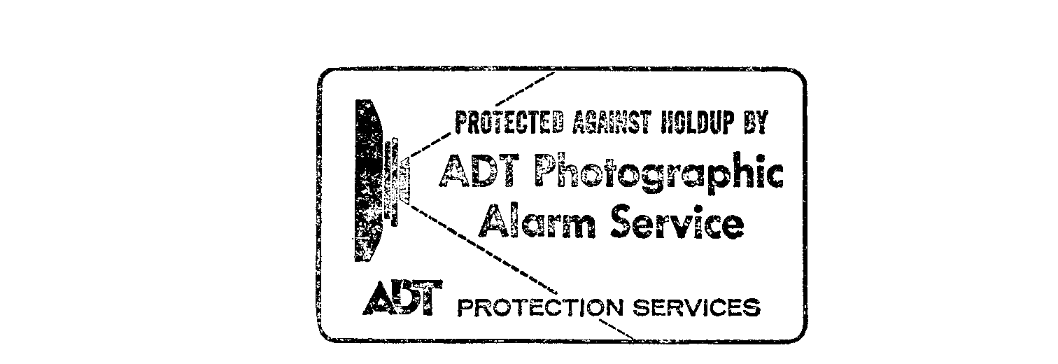  PROTECTED AGAINST HOLDUP BY ADT PHOTOGRAPHIC ALARM SERVICE PROTECTION SERVICES ADT