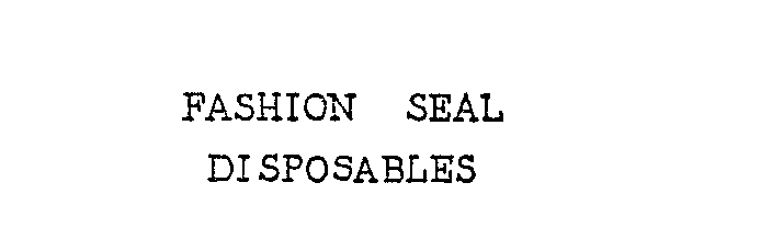  FASHION SEAL DISPOSABLES