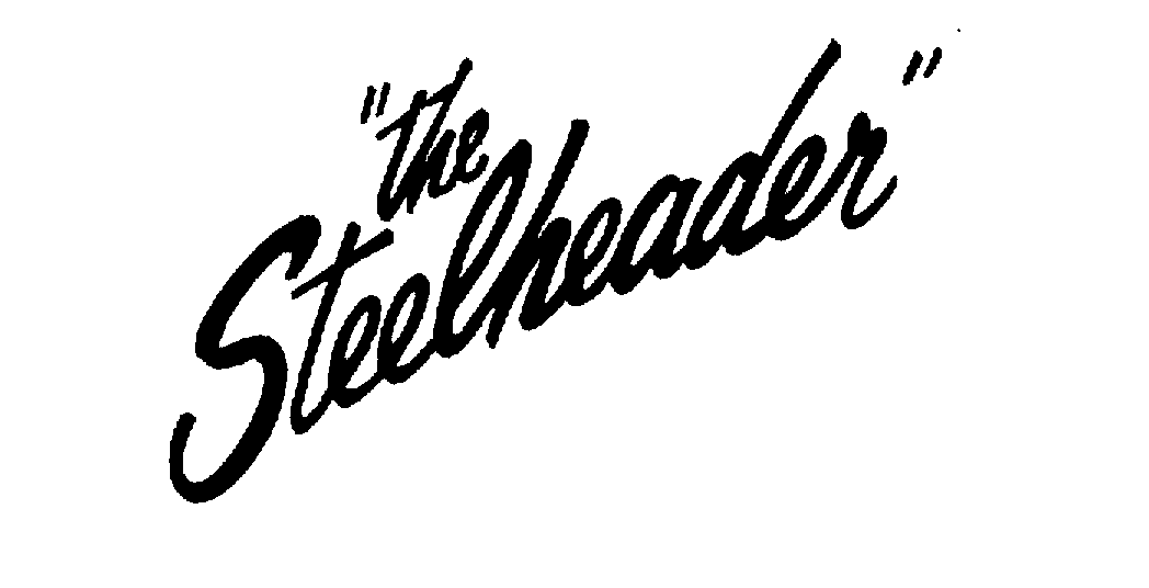  "THE STEELHEADER"