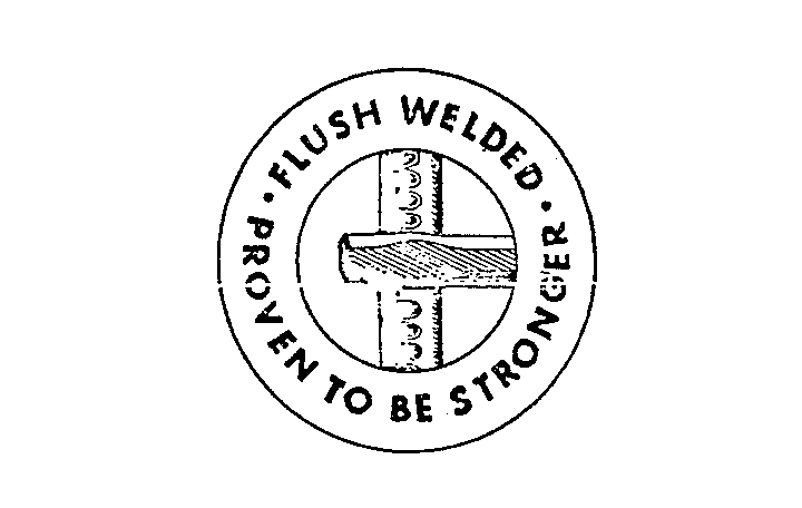 Trademark Logo FLUSH WELDED PROVEN TO BE STRONGER