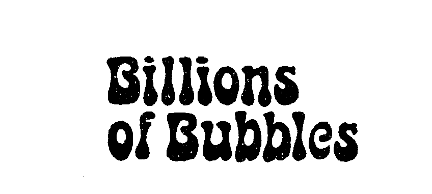  BILLIONS OF BUBBLES