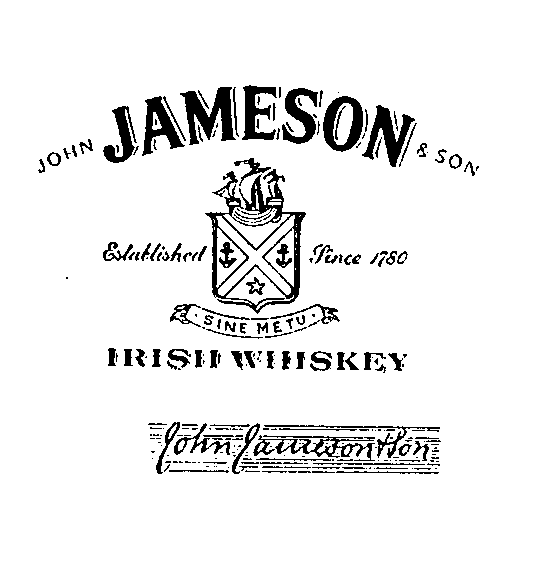  JOHN JAMESON &amp; SON IRISH WHISKEY ESTABLISHED SINCE 1780 SINE METU JOHN JAMESON &amp; SON