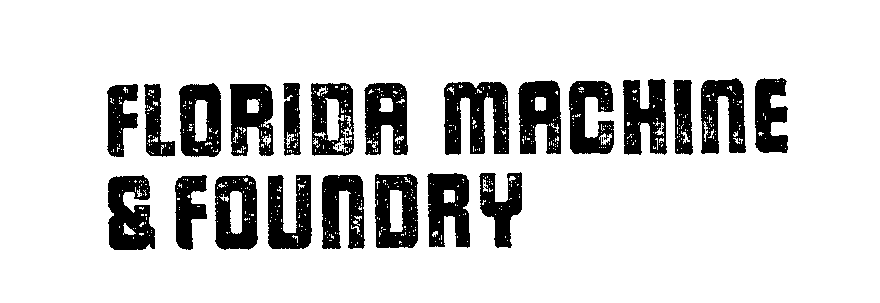  FLORIDA MACHINE &amp; FOUNDRY