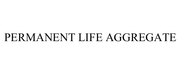  PERMANENT LIFE AGGREGATE