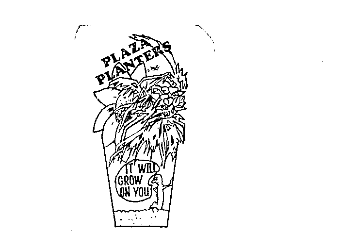 Trademark Logo PLAZA PLANTERS IT WILL GROW ON YOU