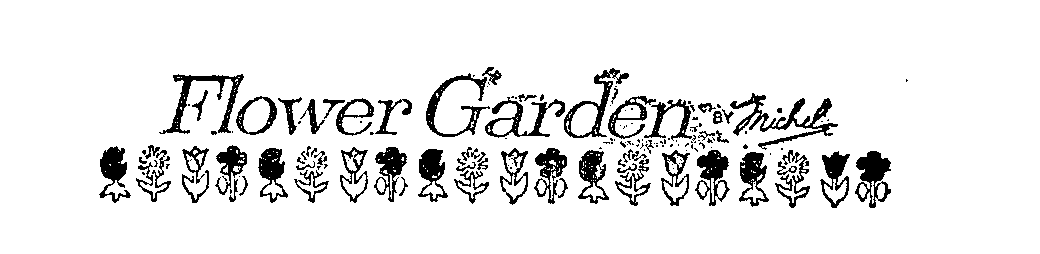 Trademark Logo FLOWER GARDEN BY MICHEL