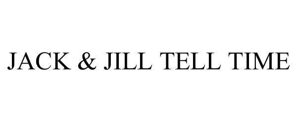 Trademark Logo JACK & JILL TELL TIME