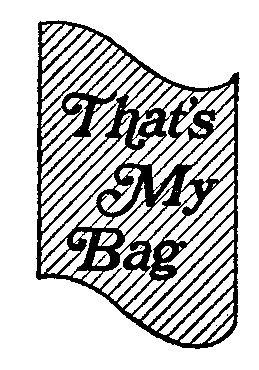  THAT'S MY BAG