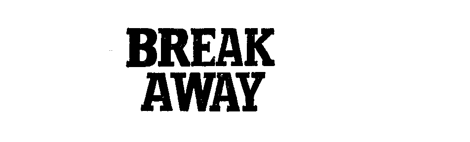 BREAK AWAY