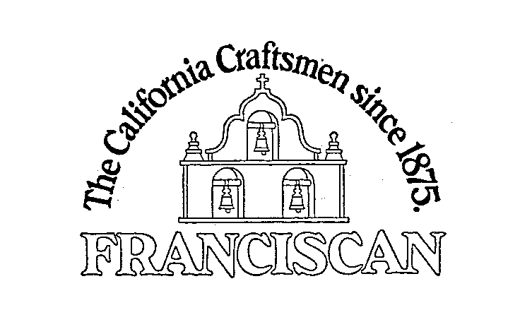  THE CALIFORNIA CRAFTSMEN SINCE 1875. FRANCISCAN