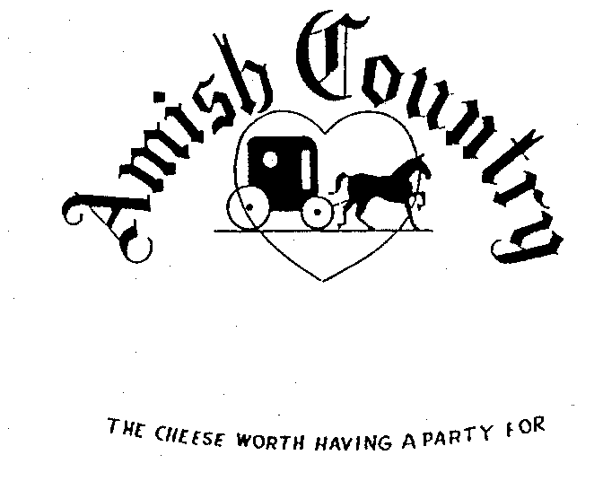 Trademark Logo AMISH COUNTRY THE CHEESE WORTH HAVING A PARTY FOR