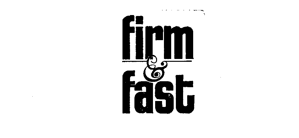  FIRM &amp; FAST