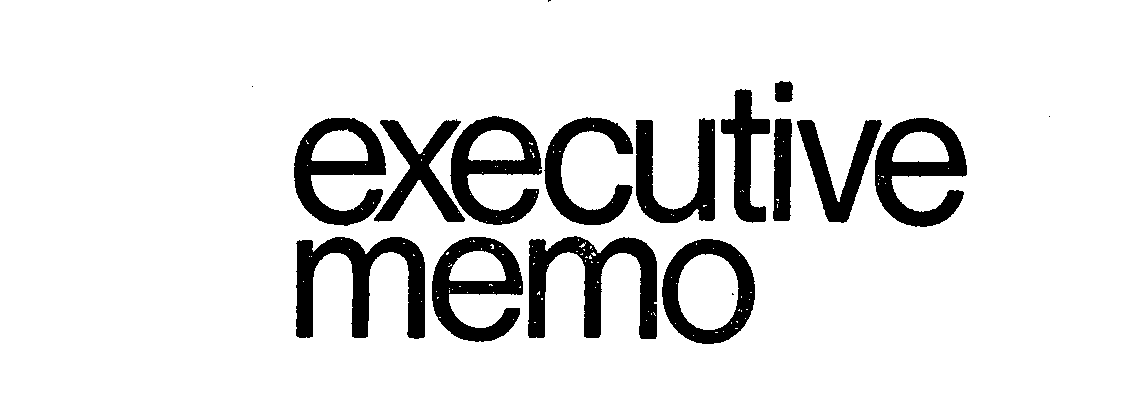  EXECUTIVE MEMO