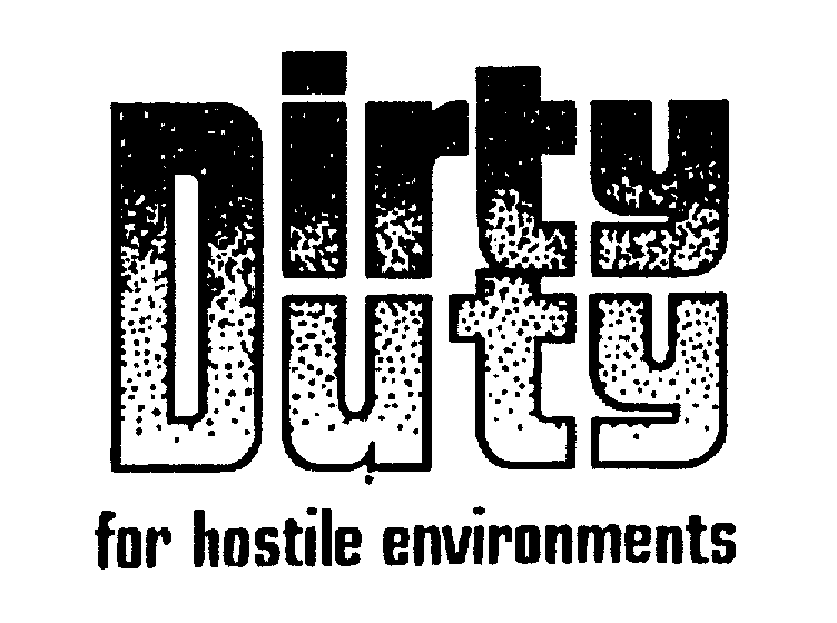 Trademark Logo DIRTY DUTY FOR HOSTILE ENVIRONMENTS